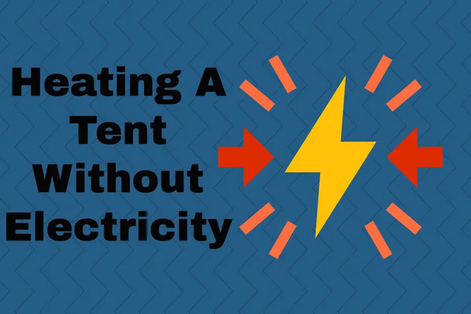 Heating a Tent Without Electricity – Some Important Tips